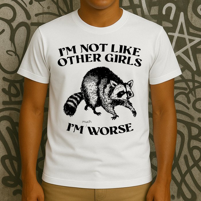 Im Not Like Other Girls Im Much Worse Possum T-Shirt