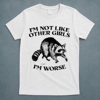 Im Not Like Other Girls Im Much Worse Possum T-Shirt