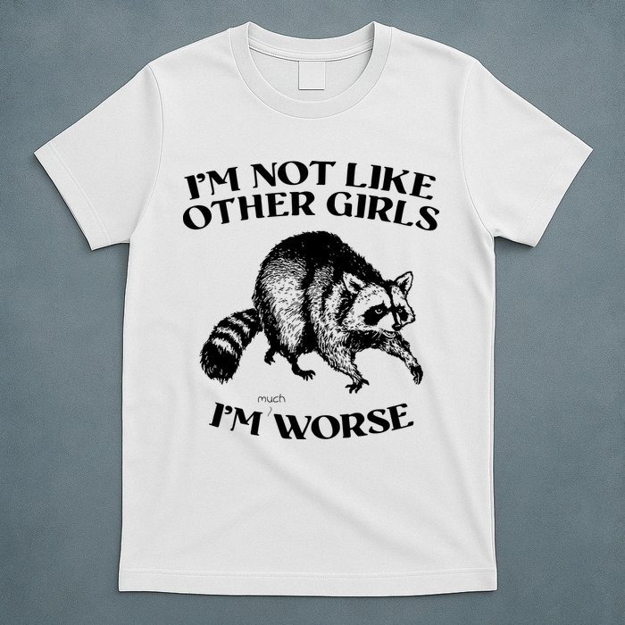 Im Not Like Other Girls Im Much Worse Possum T-Shirt