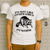 Im Not Like Other Girls Im Much Worse Possum T-Shirt