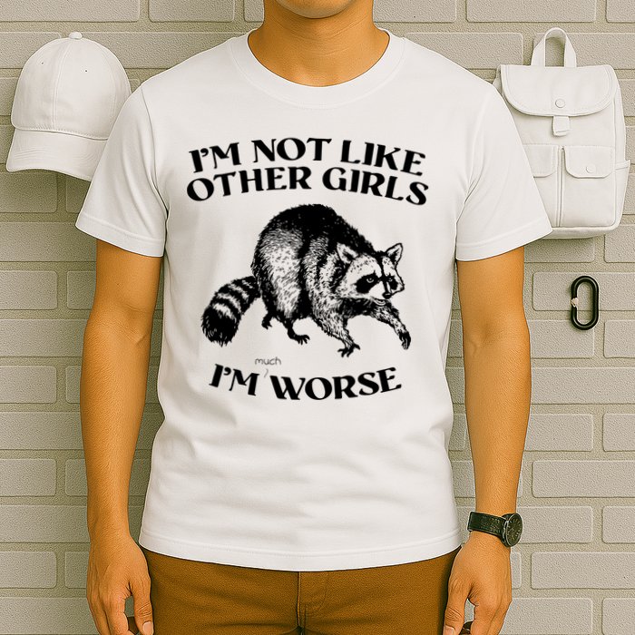 Im Not Like Other Girls Im Much Worse Possum T-Shirt