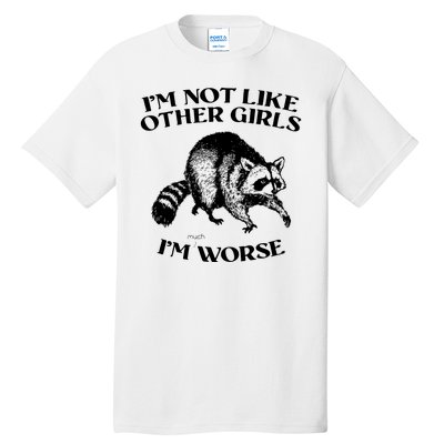 Im Not Like Other Girls Im Much Worse Possum Tall T-Shirt