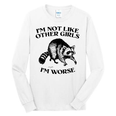 Im Not Like Other Girls Im Much Worse Possum Tall Long Sleeve T-Shirt