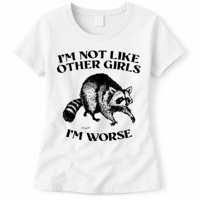 Im Not Like Other Girls Im Much Worse Possum Womens T-Shirt