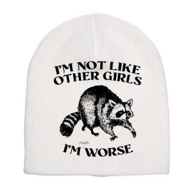 Im Not Like Other Girls Im Much Worse Possum Short Acrylic Beanie