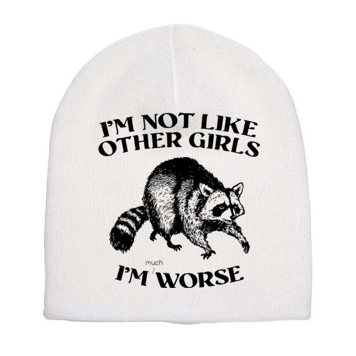 Im Not Like Other Girls Im Much Worse Possum Short Acrylic Beanie