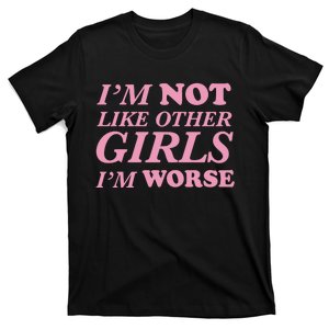 Im Not Like Other G.I.R.L.S Im Worse Spaghetti T-Shirt