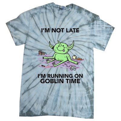 IM Not Late IM Running On Goblin Time Tie-Dye T-Shirt