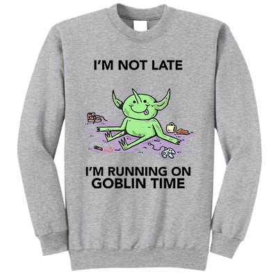 IM Not Late IM Running On Goblin Time Tall Sweatshirt