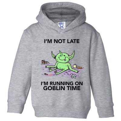 IM Not Late IM Running On Goblin Time Toddler Hoodie