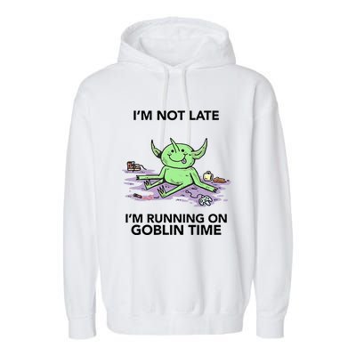 IM Not Late IM Running On Goblin Time Garment-Dyed Fleece Hoodie