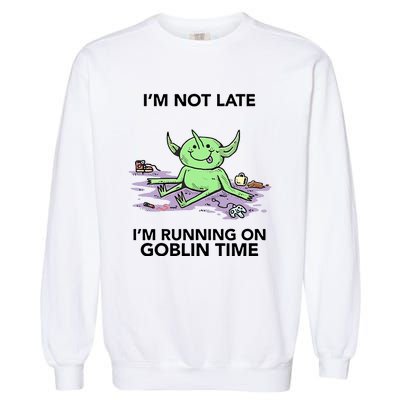 IM Not Late IM Running On Goblin Time Garment-Dyed Sweatshirt