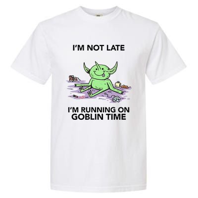 IM Not Late IM Running On Goblin Time Garment-Dyed Heavyweight T-Shirt