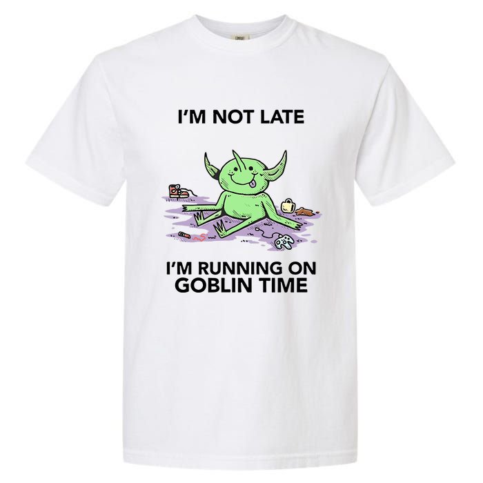 IM Not Late IM Running On Goblin Time Garment-Dyed Heavyweight T-Shirt