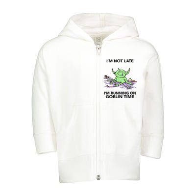 IM Not Late IM Running On Goblin Time Toddler Zip Fleece Hoodie