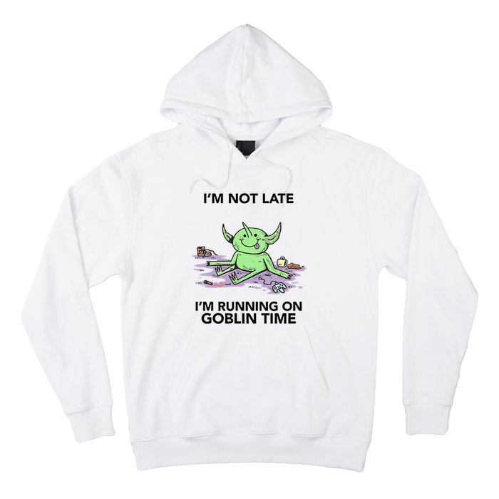 IM Not Late IM Running On Goblin Time Hoodie