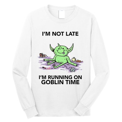 IM Not Late IM Running On Goblin Time Long Sleeve Shirt