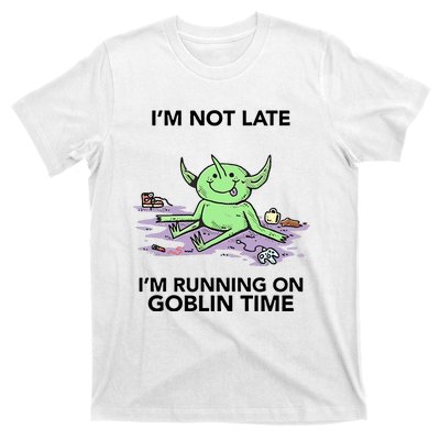 IM Not Late IM Running On Goblin Time T-Shirt