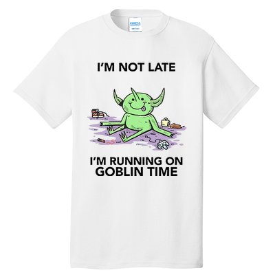 IM Not Late IM Running On Goblin Time Tall T-Shirt