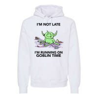 IM Not Late IM Running On Goblin Time Premium Hoodie