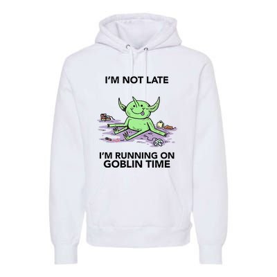 IM Not Late IM Running On Goblin Time Premium Hoodie