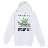 IM Not Late IM Running On Goblin Time Premium Pullover Hoodie