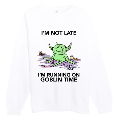 IM Not Late IM Running On Goblin Time Premium Crewneck Sweatshirt