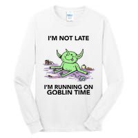 IM Not Late IM Running On Goblin Time Tall Long Sleeve T-Shirt