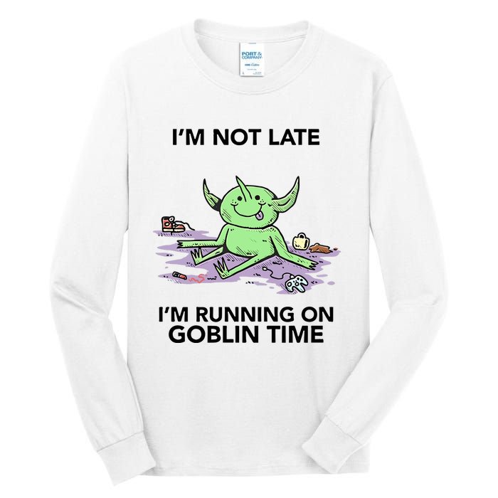 IM Not Late IM Running On Goblin Time Tall Long Sleeve T-Shirt