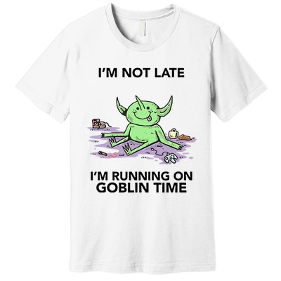 IM Not Late IM Running On Goblin Time Premium T-Shirt