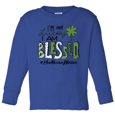 I'm Not Lucky I Am Blessed Healthcare Worker Patricks Day Cute Gift Toddler Long Sleeve Shirt