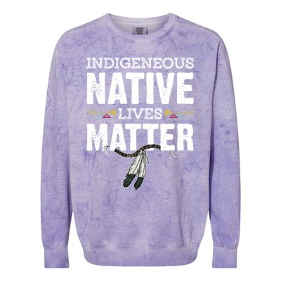 Indigenous Native Lives Matter Native American Day Indian Great Gift Colorblast Crewneck Sweatshirt