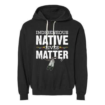 Indigenous Native Lives Matter Native American Day Indian Great Gift Garment-Dyed Fleece Hoodie