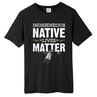 Indigenous Native Lives Matter Native American Day Indian Great Gift Tall Fusion ChromaSoft Performance T-Shirt