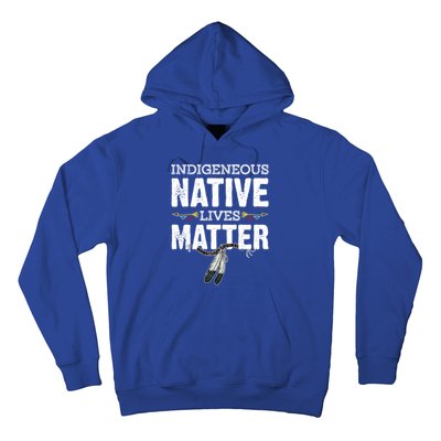 Indigenous Native Lives Matter Native American Day Indian Great Gift Hoodie