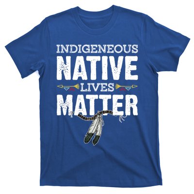 Indigenous Native Lives Matter Native American Day Indian Great Gift T-Shirt