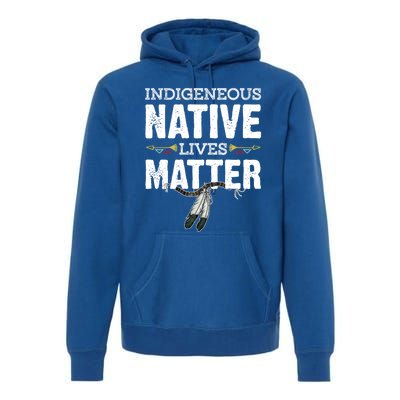 Indigenous Native Lives Matter Native American Day Indian Great Gift Premium Hoodie