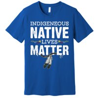 Indigenous Native Lives Matter Native American Day Indian Great Gift Premium T-Shirt