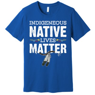 Indigenous Native Lives Matter Native American Day Indian Great Gift Premium T-Shirt