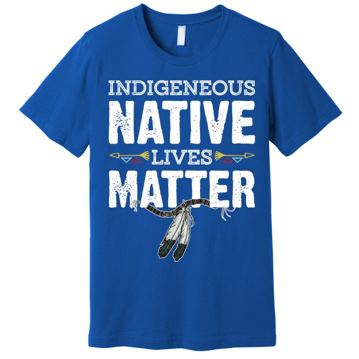 Indigenous Native Lives Matter Native American Day Indian Great Gift Premium T-Shirt