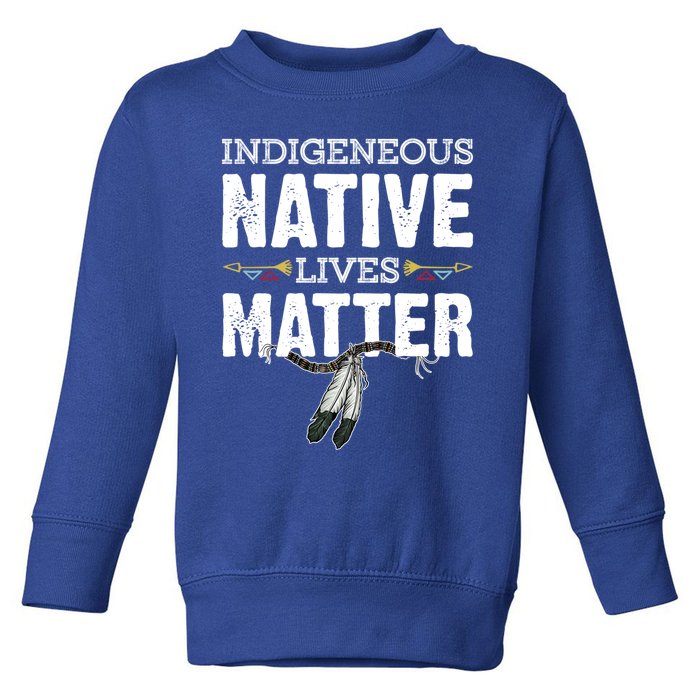 Indigenous Native Lives Matter Native American Day Indian Great Gift Toddler Sweatshirt