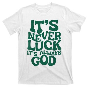 ItS Never Luck ItS Always God T-Shirt