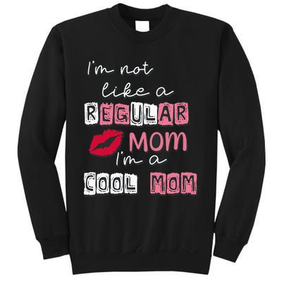 IM Not Like A Regular Mom IM A Cool Mom Design For Mom Sweatshirt