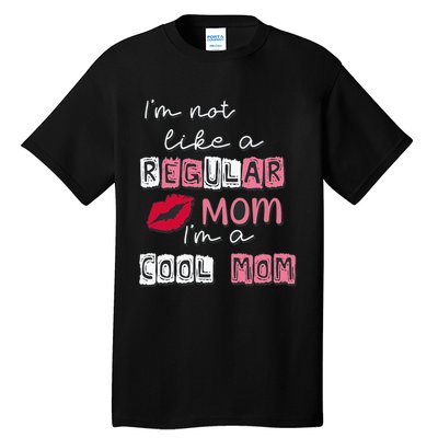 IM Not Like A Regular Mom IM A Cool Mom Design For Mom Tall T-Shirt