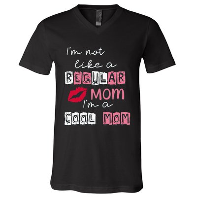 IM Not Like A Regular Mom IM A Cool Mom Design For Mom V-Neck T-Shirt