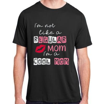 IM Not Like A Regular Mom IM A Cool Mom Design For Mom Adult ChromaSoft Performance T-Shirt