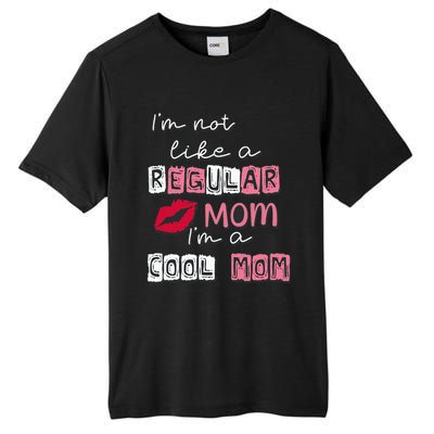 IM Not Like A Regular Mom IM A Cool Mom Design For Mom Tall Fusion ChromaSoft Performance T-Shirt