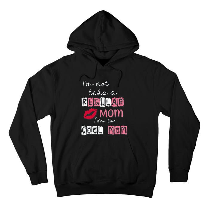 IM Not Like A Regular Mom IM A Cool Mom Design For Mom Tall Hoodie