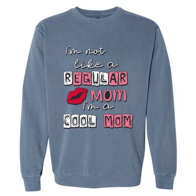 IM Not Like A Regular Mom IM A Cool Mom Design For Mom Garment-Dyed Sweatshirt