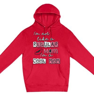 IM Not Like A Regular Mom IM A Cool Mom Design For Mom Premium Pullover Hoodie